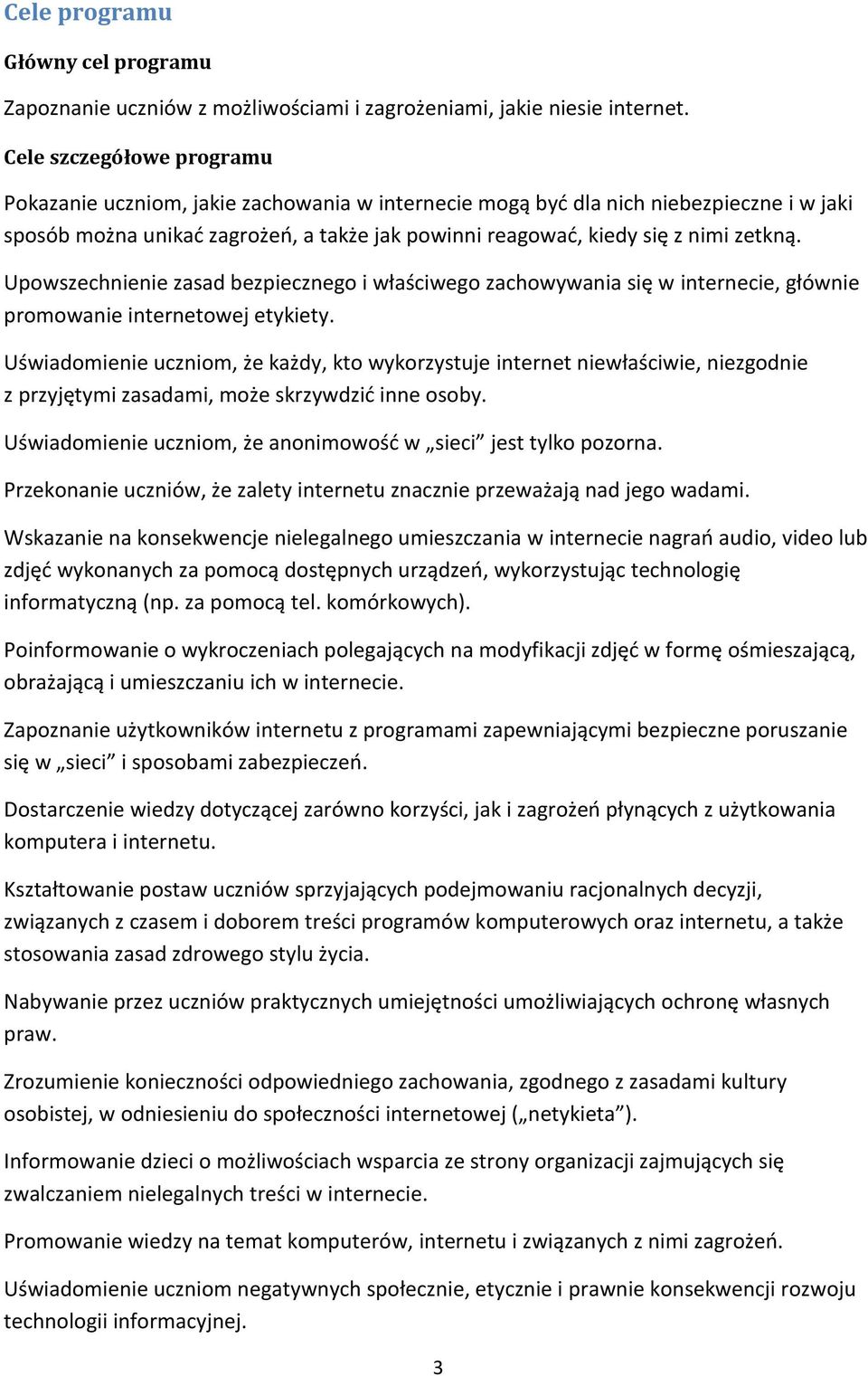 Upowszechnienie zasad bezpiecznego i właściwego zachowywania się w internecie, głównie promowanie internetowej etykiety.