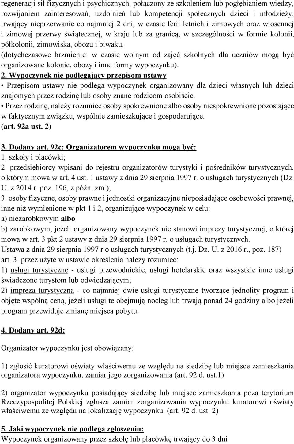 (dotychczasowe brzmienie: w czasie wolnym od zajęć szkolnych dla uczniów mogą być organizowane kolonie, obozy i inne formy wypoczynku). 2.