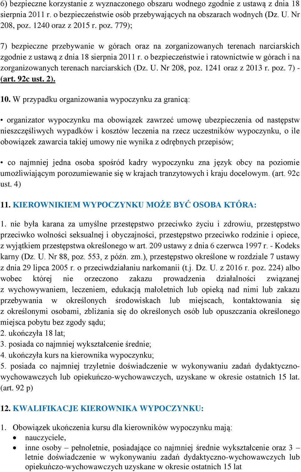 o bezpieczeństwie i ratownictwie w górach i na zorganizowanych terenach narciarskich (Dz. U. Nr 208, poz. 1241 oraz z 2013 r. poz. 7) - (art. 92c ust. 2). 10.