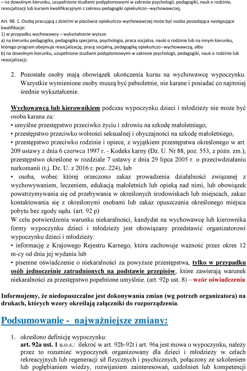 Osobą pracującą z dziećmi w placówce opiekuńczo-wychowawczej może być osoba posiadająca następujące kwalifikacje: 1) w przypadku wychowawcy wykształcenie wyższe: a) na kierunku pedagogika, pedagogika