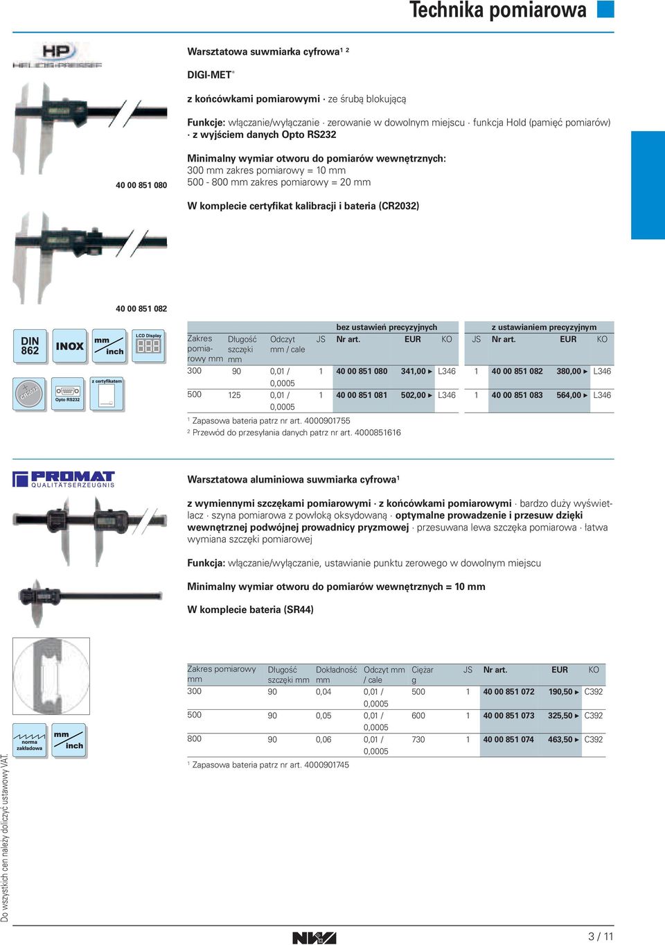 Długość pomiarowy szczęki Odczyt / cale 300 90 0,01 / 0,0005 500 125 0,01 / 0,0005 1 Zapasowa bateria patrz nr art. 4000901755 2 Przewód do przesyłania danych patrz nr art.