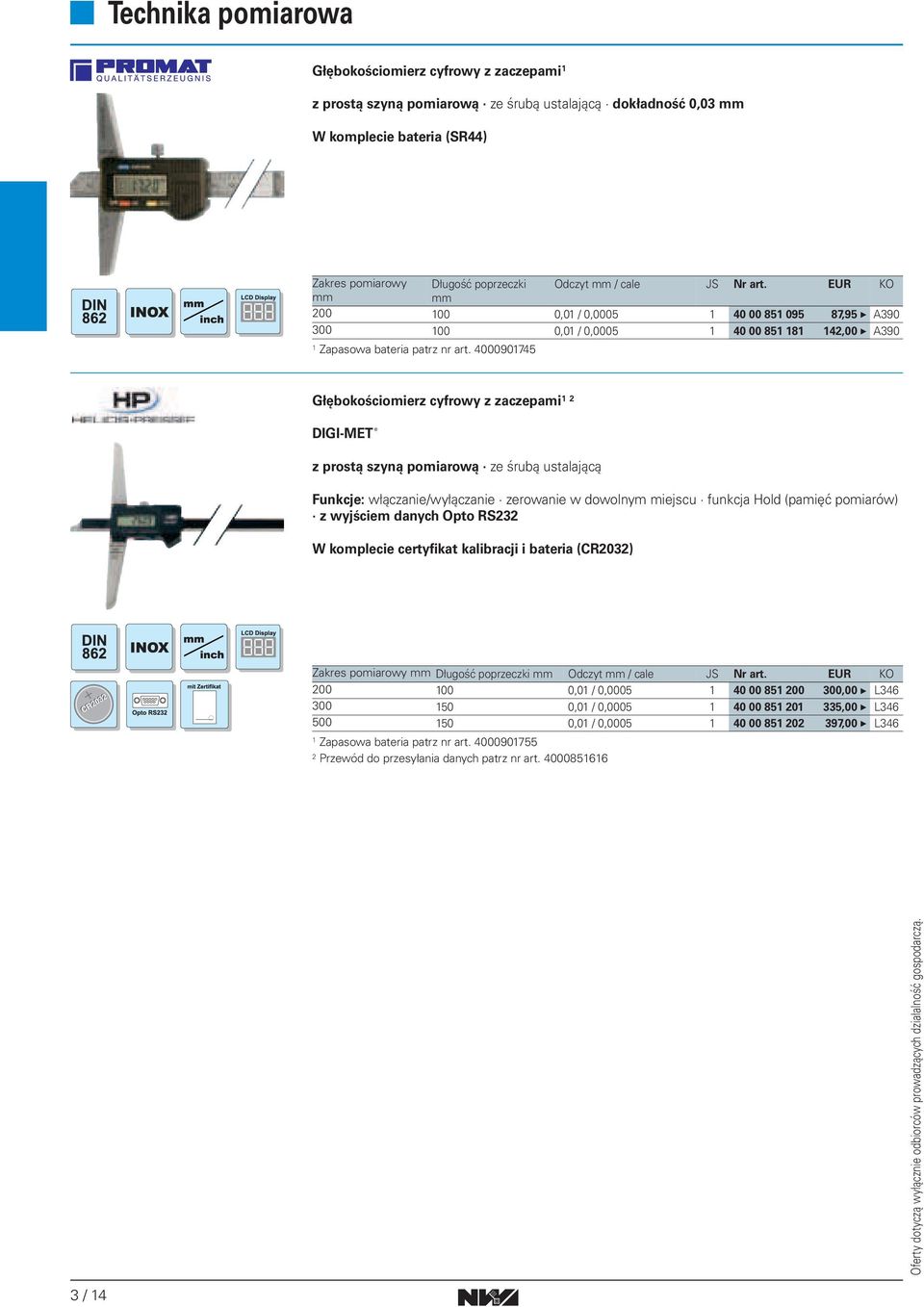 4000901745 Głębokościomierz cyfrowy z zaczepami 1 2 DIGI-MET z prostą szyną pomiarową ze śrubą ustalającą Funkcje: włączanie/wyłączanie zerowanie w dowolnym miejscu funkcja Hold (pamięć pomiarów) z