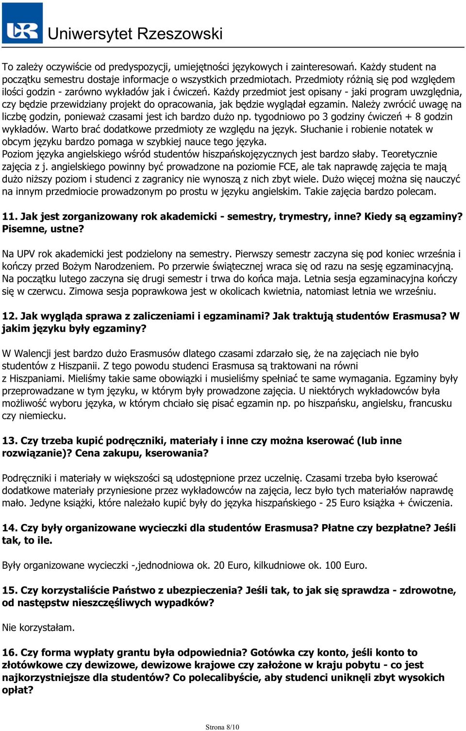 Każdy przedmiot jest opisany - jaki program uwzględnia, czy będzie przewidziany projekt do opracowania, jak będzie wyglądał egzamin.