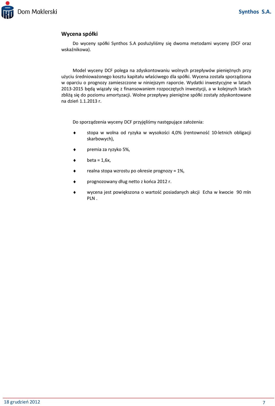 Wycena została sporządzona w oparciu o prognozy zamieszczone w niniejszym raporcie.