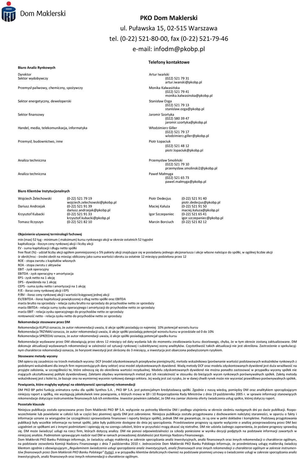 Puławska 15, 02-515 Warszawa tel. (0-22) 521-80-00, fax (0-22) 521-79-46 e-mail: infodm@pkobp.pl Monika Kalwasińska (022) 521 79 41 monika.kalwasinska@pkobp.