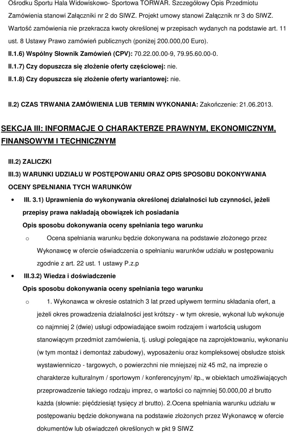 00.00-9, 79.95.60.00-0. II.1.7) Czy dpuszcza się złŝenie ferty częściwej: nie. II.1.8) Czy dpuszcza się złŝenie ferty wariantwej: nie. II.2) CZAS TRWANIA ZAMÓWIENIA LUB TERMIN WYKONANIA: Zakńczenie: 21.