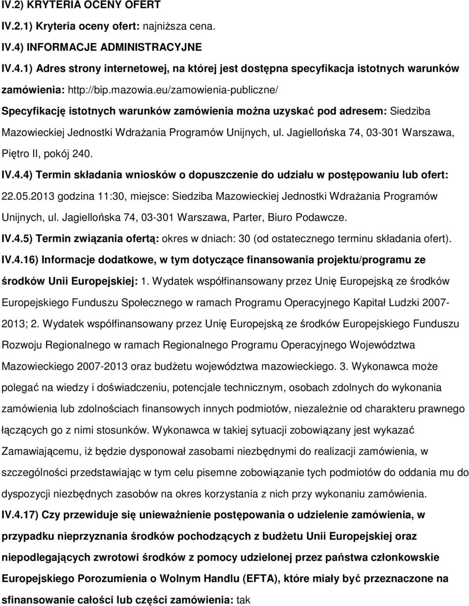 Jagiellńska 74, 03-301 Warszawa, Piętr II, pkój 240. IV.4.4) Termin składania wnisków dpuszczenie d udziału w pstępwaniu lub fert: 22.05.