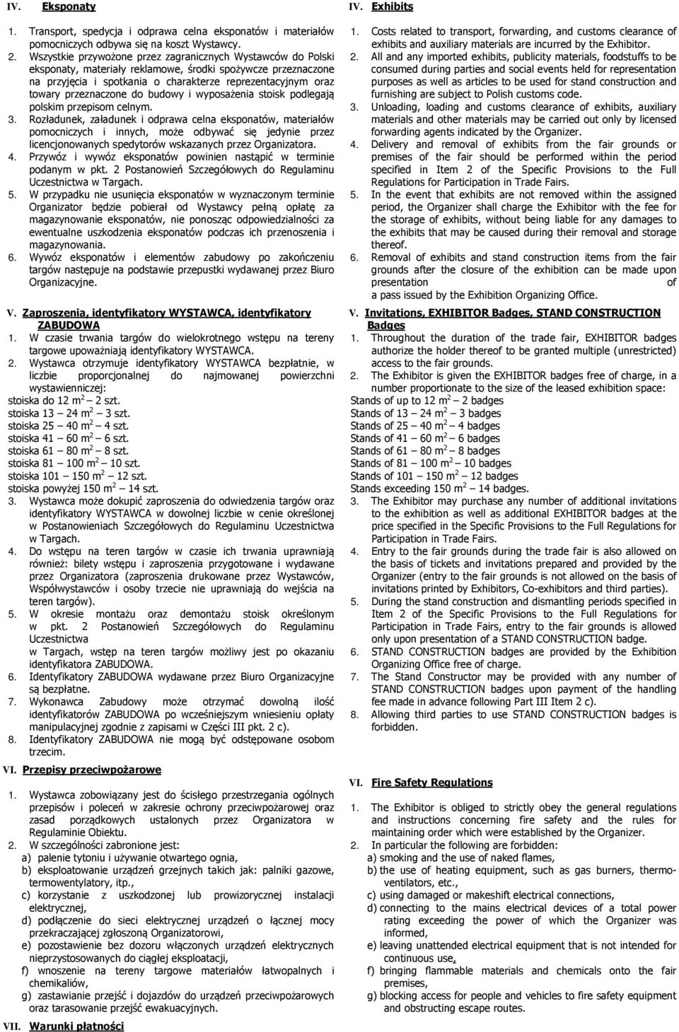 przeznaczone do budowy i wyposażenia stoisk podlegają polskim przepisom celnym. 3.