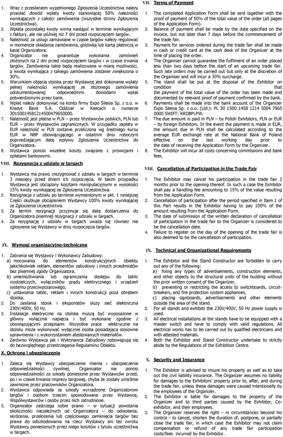 Należność za usługi zamawiane w czasie targów należy regulować w momencie składania zamówienia, gotówką lub kartą płatniczą w kasie Organizatora. 4.
