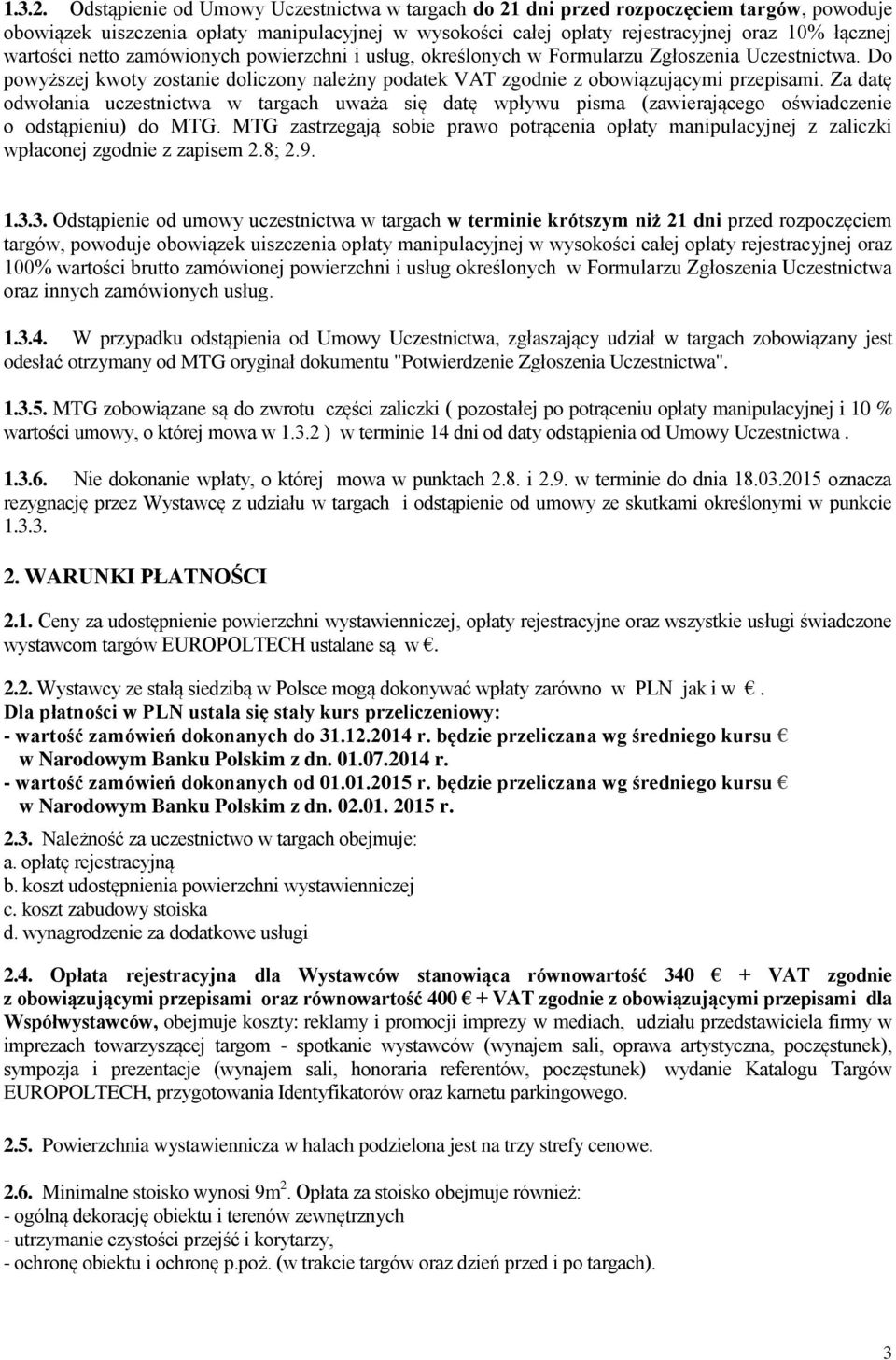 netto zamówionych powierzchni i usług, określonych w Formularzu Zgłoszenia Uczestnictwa. Do powyższej kwoty zostanie doliczony należny podatek VAT zgodnie z obowiązującymi przepisami.