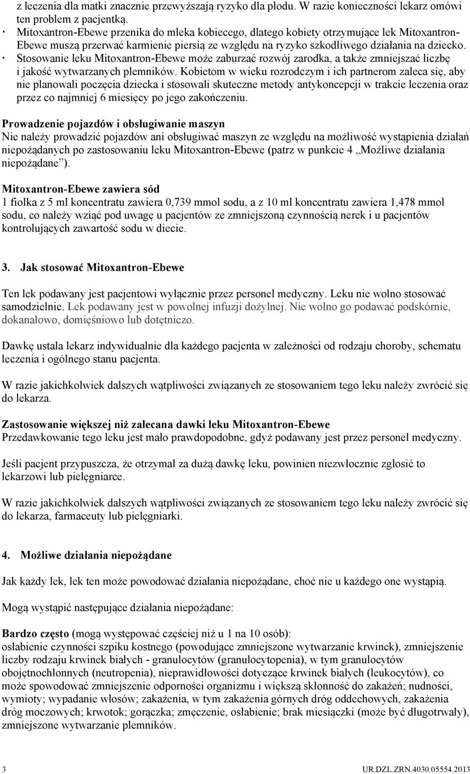 Stosowanie leku Mitoxantron-Ebewe może zaburzać rozwój zarodka, a także zmniejszać liczbę i jakość wytwarzanych plemników.