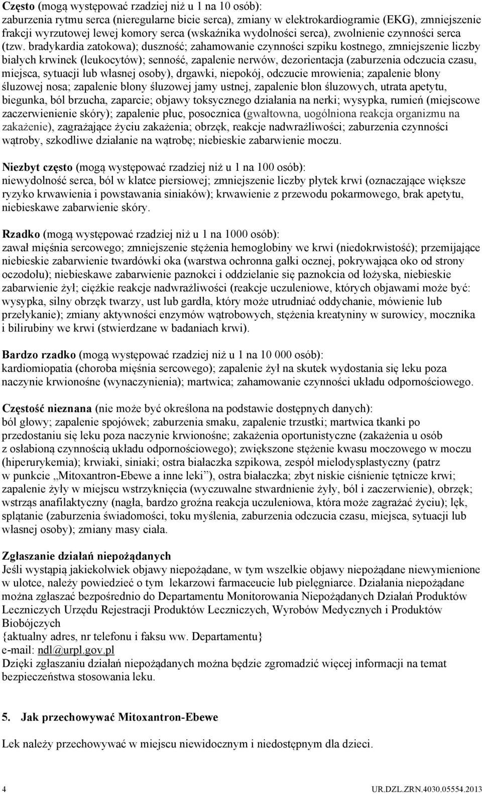 bradykardia zatokowa); duszność; zahamowanie czynności szpiku kostnego, zmniejszenie liczby białych krwinek (leukocytów); senność, zapalenie nerwów, dezorientacja (zaburzenia odczucia czasu, miejsca,