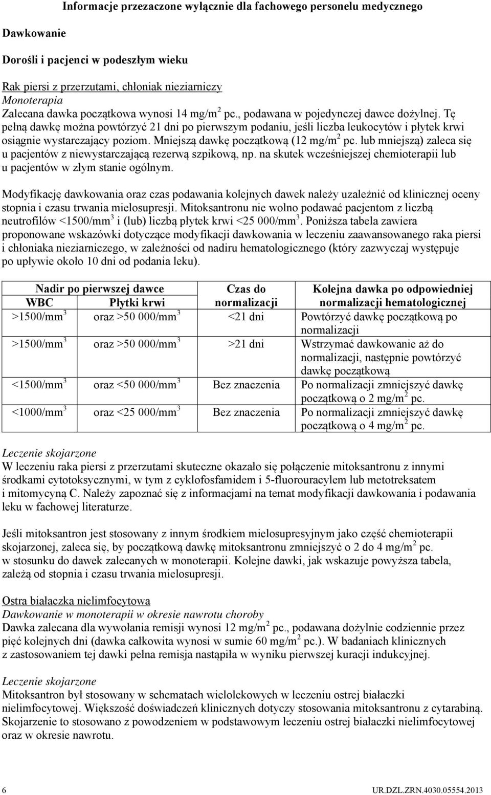 Mniejszą dawkę początkową (12 mg/m 2 pc. lub mniejszą) zaleca się u pacjentów z niewystarczającą rezerwą szpikową, np. na skutek wcześniejszej chemioterapii lub u pacjentów w złym stanie ogólnym.