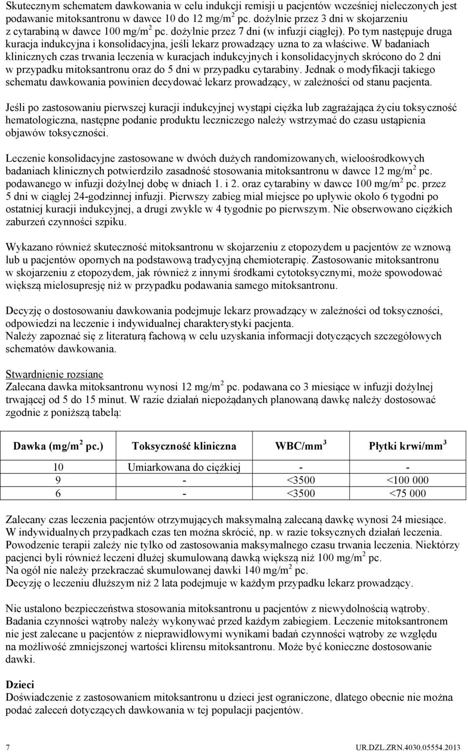 Po tym następuje druga kuracja indukcyjna i konsolidacyjna, jeśli lekarz prowadzący uzna to za właściwe.