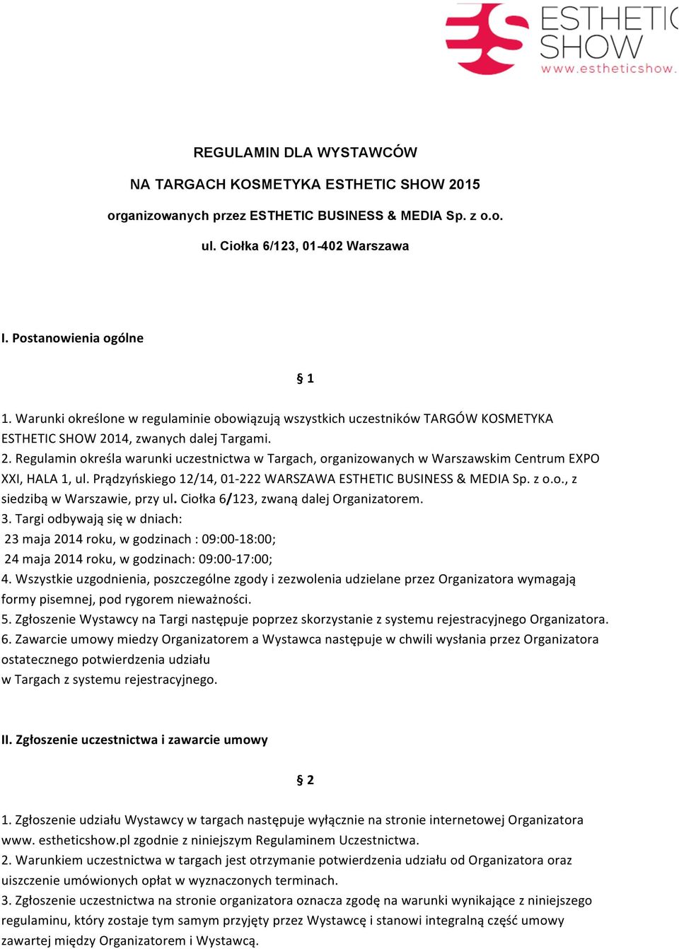 14, zwanych dalej Targami. 2. Regulamin określa warunki uczestnictwa w Targach, organizowanych w Warszawskim Centrum EXPO XXI, HALA 1, ul.