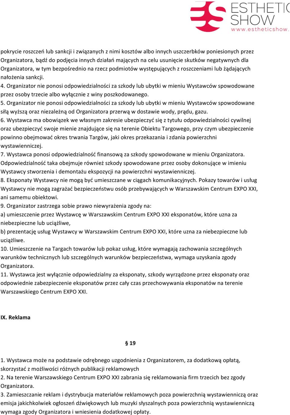 Organizator nie ponosi odpowiedzialności za szkody lub ubytki w mieniu Wystawców spowodowane przez osoby trzecie albo wyłącznie z winy poszkodowanego. 5.