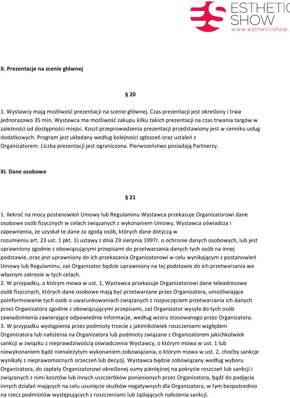 Program jest układany według kolejności zgłoszeń oraz ustaleń z Organizatorem. Liczba prezentacji jest ograniczona. Pierwszeństwo posiadają Partnerzy. XI. Dane osobowe 21 1.