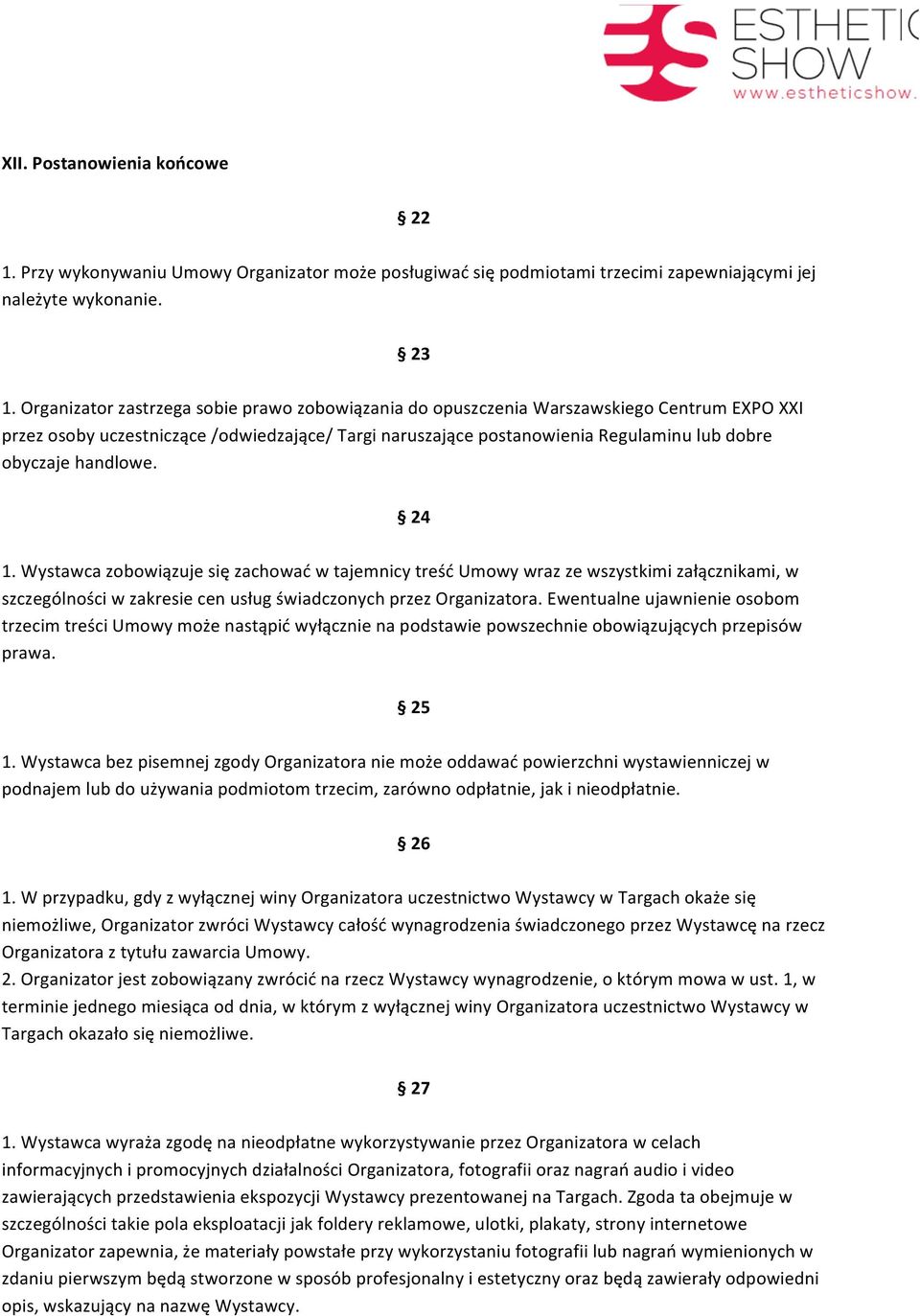 handlowe. 24 1. Wystawca zobowiązuje się zachować w tajemnicy treść Umowy wraz ze wszystkimi załącznikami, w szczególności w zakresie cen usług świadczonych przez Organizatora.