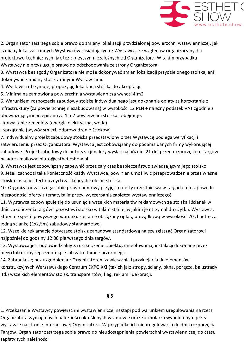 Wystawca bez zgody Organizatora nie może dokonywać zmian lokalizacji przydzielonego stoiska, ani dokonywać zamiany stoisk z innymi Wystawcami. 4.