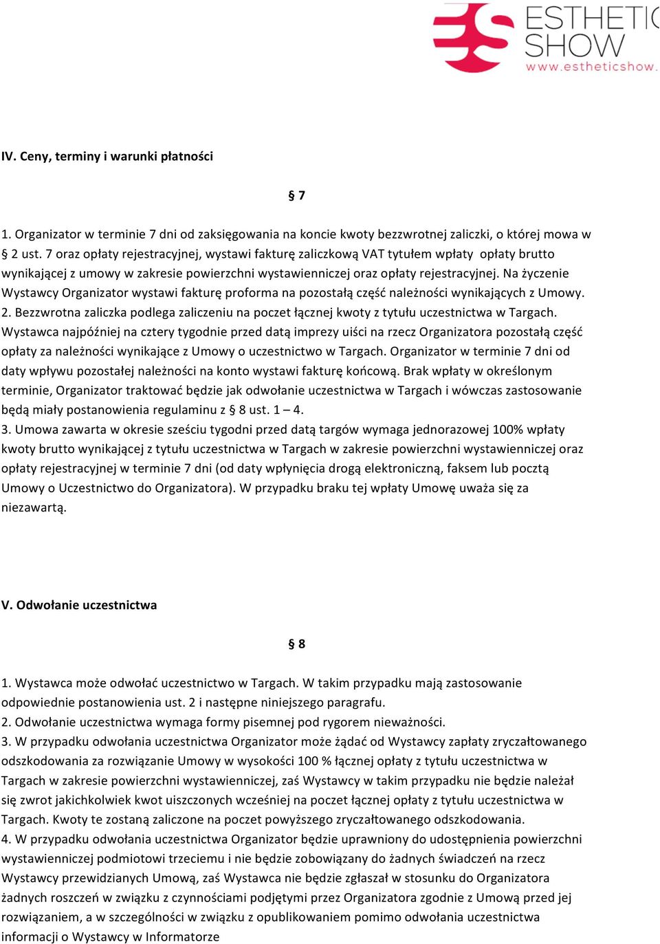 Na życzenie Wystawcy Organizator wystawi fakturę proforma na pozostałą część należności wynikających z Umowy. 2.