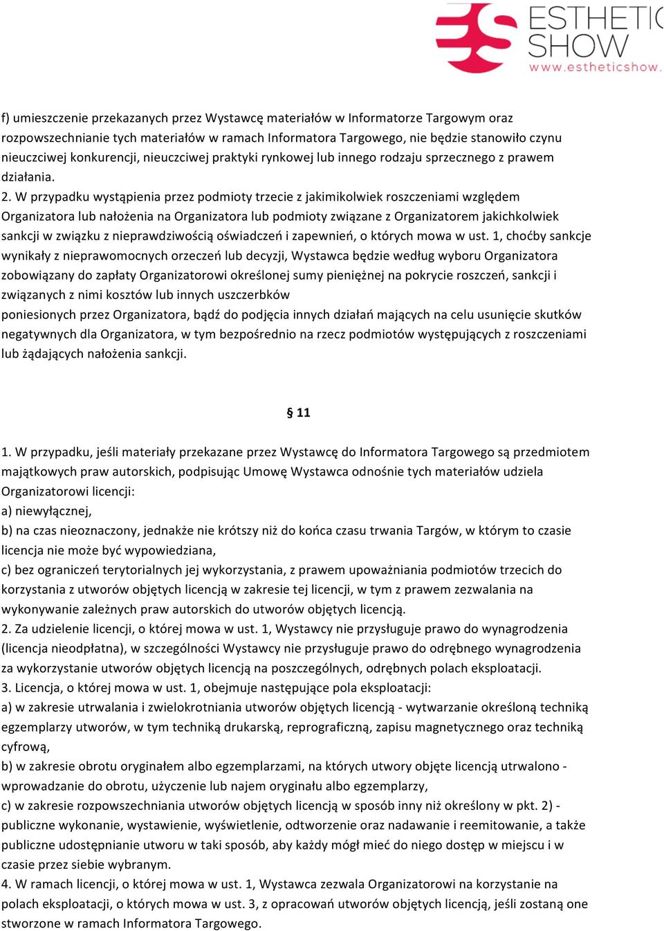 W przypadku wystąpienia przez podmioty trzecie z jakimikolwiek roszczeniami względem Organizatora lub nałożenia na Organizatora lub podmioty związane z Organizatorem jakichkolwiek sankcji w związku z