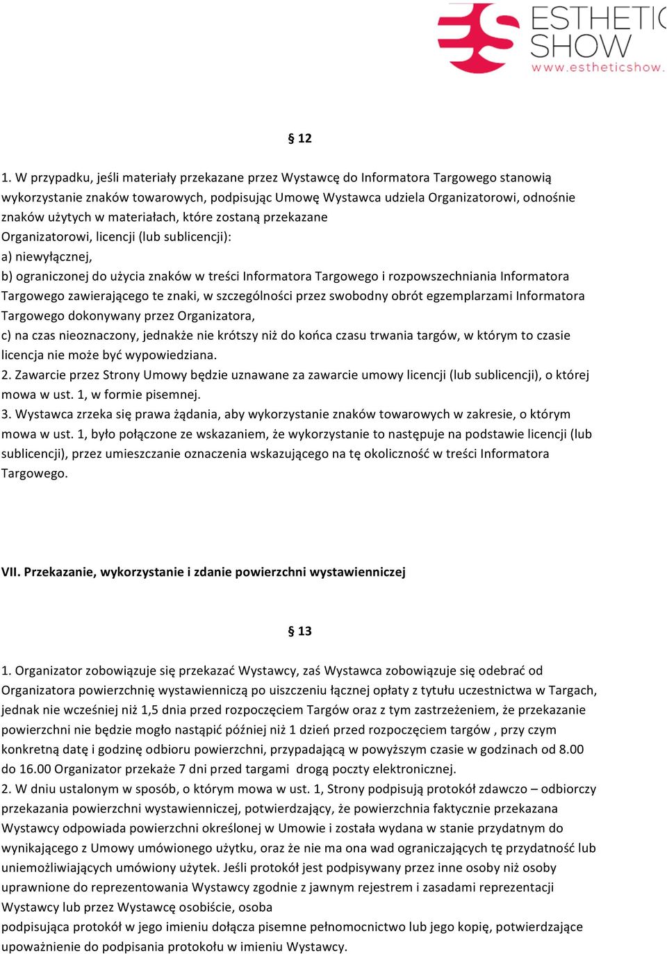 Informatora Targowego zawierającego te znaki, w szczególności przez swobodny obrót egzemplarzami Informatora Targowego dokonywany przez Organizatora, c) na czas nieoznaczony, jednakże nie krótszy niż