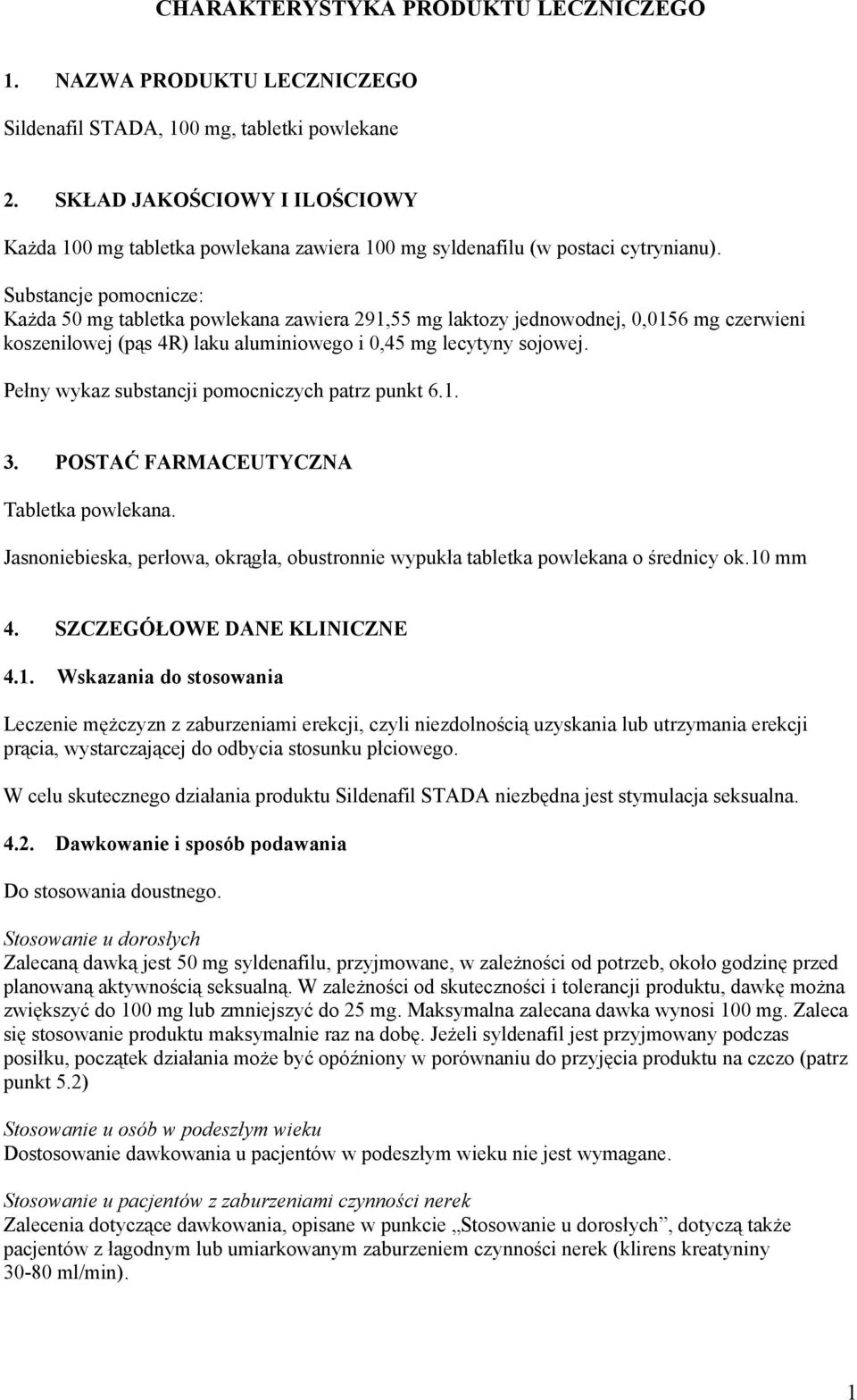 Substancje pomocnicze: Każda 50 mg tabletka powlekana zawiera 291,55 mg laktozy jednowodnej, 0,0156 mg czerwieni koszenilowej (pąs 4R) laku aluminiowego i 0,45 mg lecytyny sojowej.