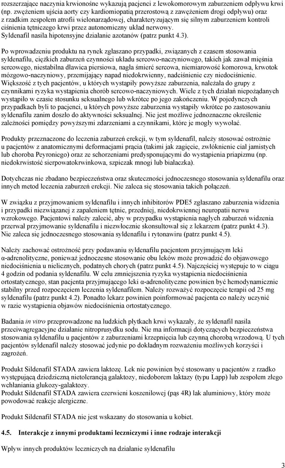 tętniczego krwi przez autonomiczny układ nerwowy. Syldenafil nasila hipotensyjne działanie azotanów (patrz punkt 4.3).