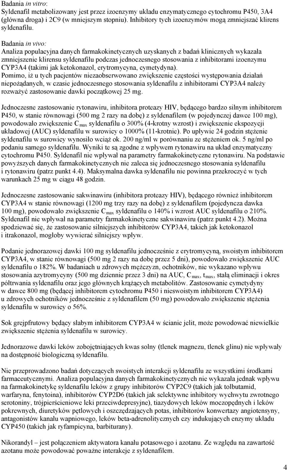 Badania in vivo: Analiza populacyjna danych farmakokinetycznych uzyskanych z badań klinicznych wykazała zmniejszenie klirensu syldenafilu podczas jednoczesnego stosowania z inhibitorami izoenzymu