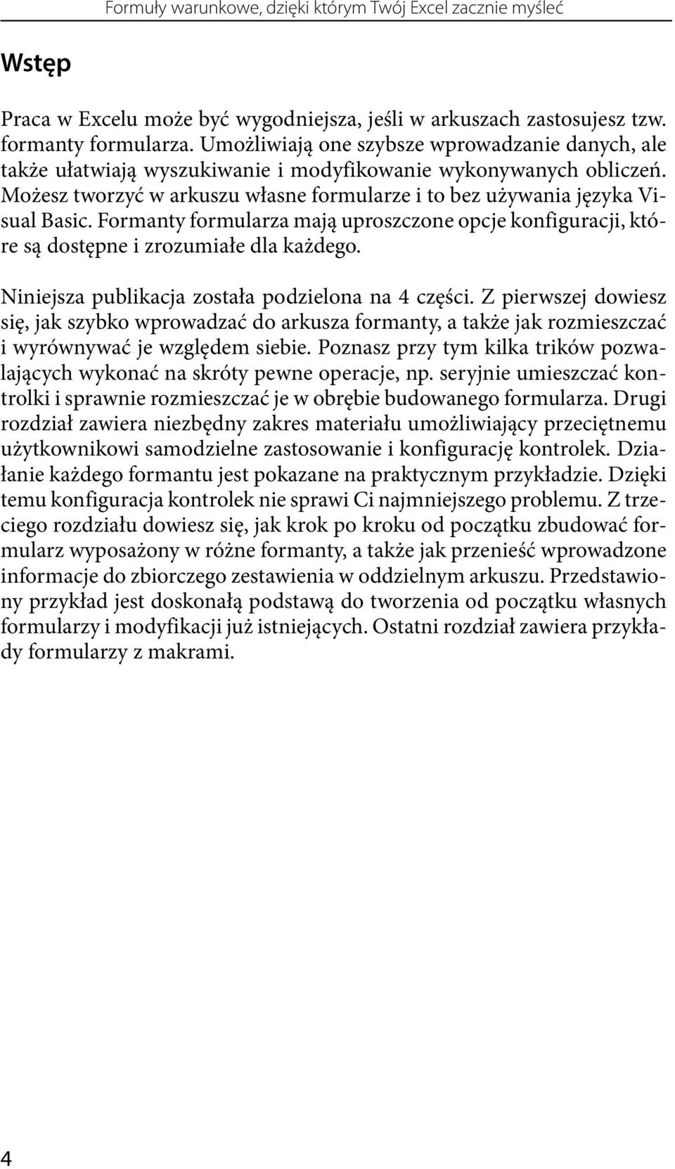 Formanty formularza mają uproszczone opcje konfiguracji, które są dostępne i zrozumiałe dla każdego. Niniejsza publikacja została podzielona na 4 części.