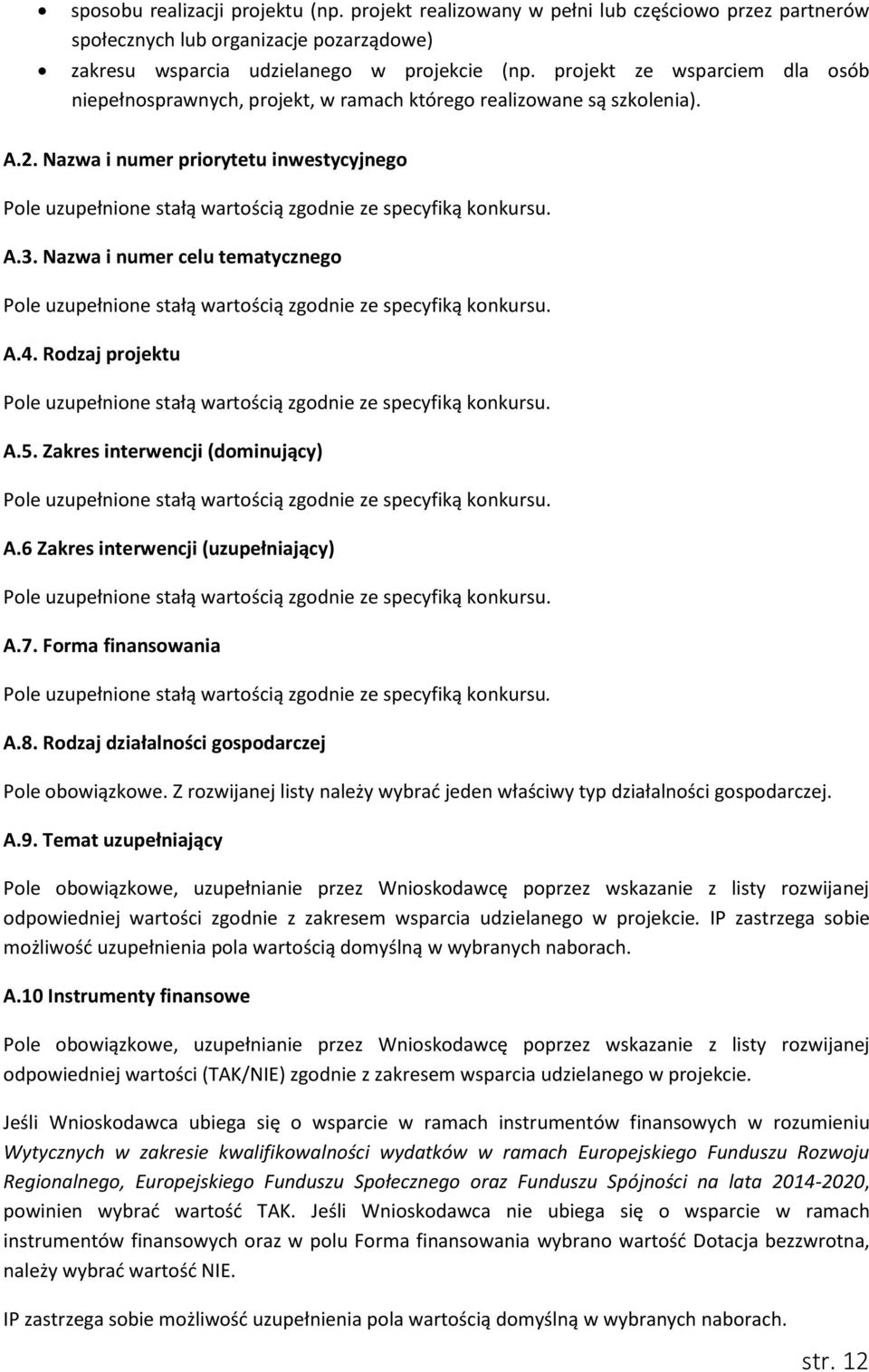 Nazwa i numer priorytetu inwestycyjnego Pole uzupełnione stałą wartością zgodnie ze specyfiką konkursu. A.3.