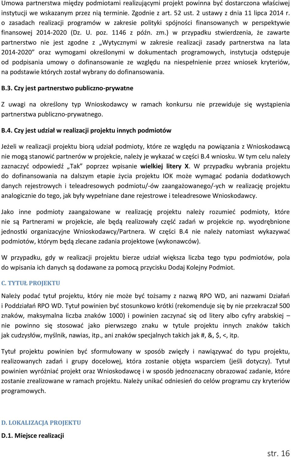 ) w przypadku stwierdzenia, że zawarte partnerstwo nie jest zgodne z Wytycznymi w zakresie realizacji zasady partnerstwa na lata 2014-2020 oraz wymogami określonymi w dokumentach programowych,