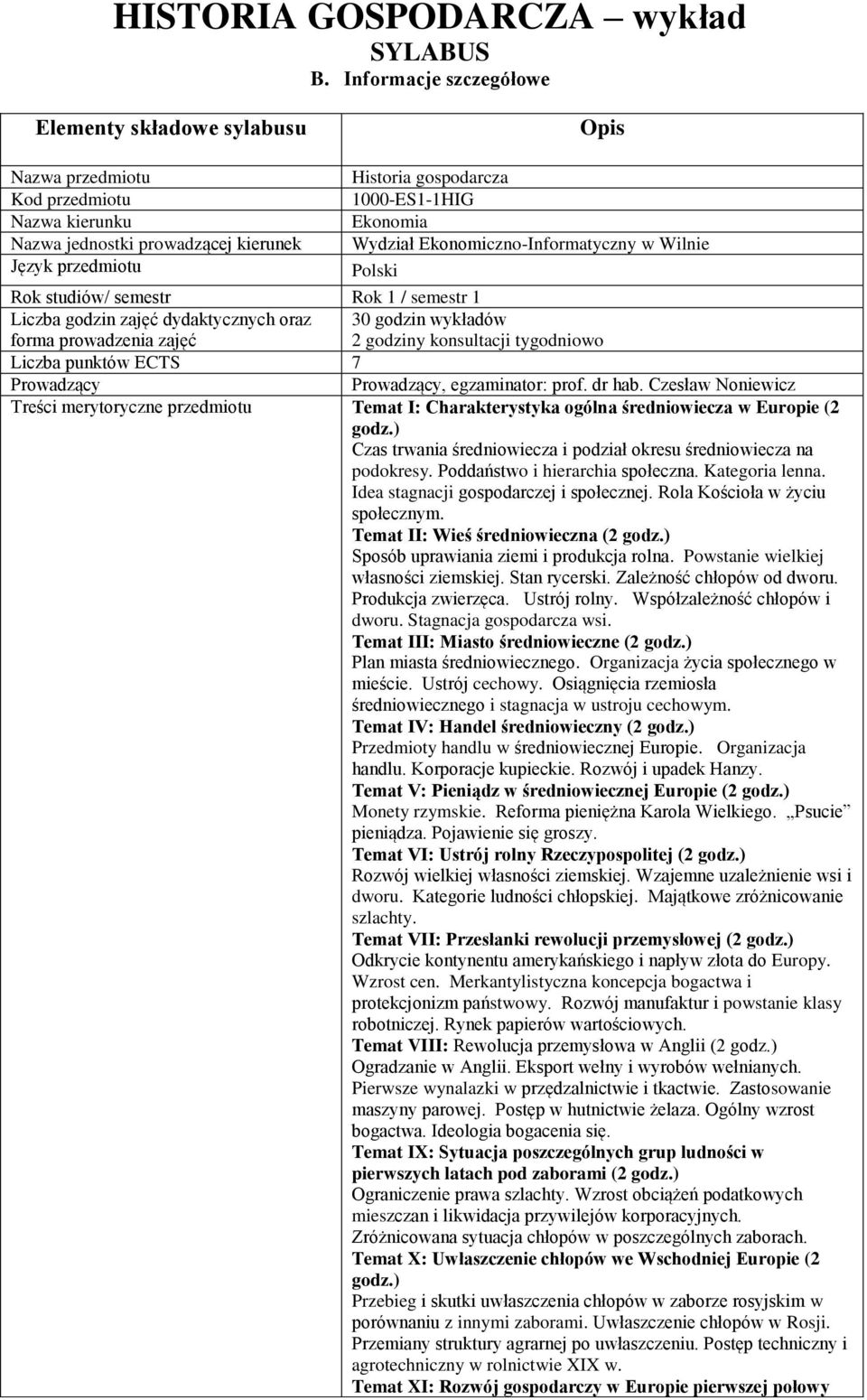 Wilnie Język Polski Rok studiów/ semestr Rok 1 / semestr 1 Liczba godzin zajęć dydaktycznych oraz 30 godzin wykładów forma prowadzenia zajęć 2 godziny konsultacji tygodniowo Liczba punktów ECTS 7