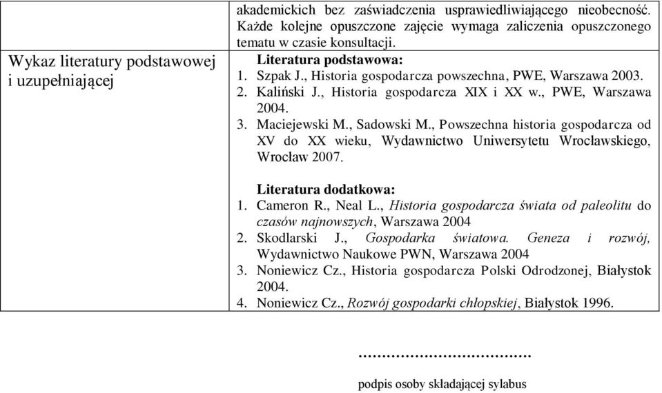 , Historia gospodarcza I i w., PWE, Warszawa 2004. 3. Maciejewski M., Sadowski M., Powszechna historia gospodarcza od V do wieku, Wydawnictwo Uniwersytetu Wrocławskiego, Wrocław 2007.