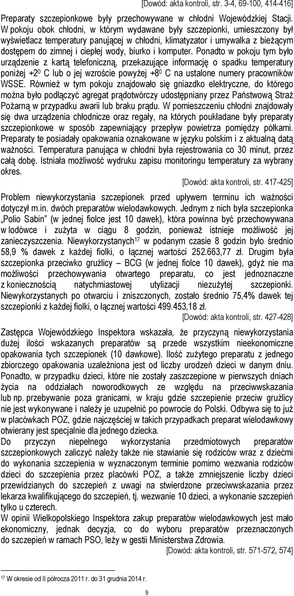 komputer. Ponadto w pokoju tym było urządzenie z kartą telefoniczną, przekazujące informację o spadku temperatury poniżej +2 0 C lub o jej wzroście powyżej +8 0 C na ustalone numery pracowników WSSE.