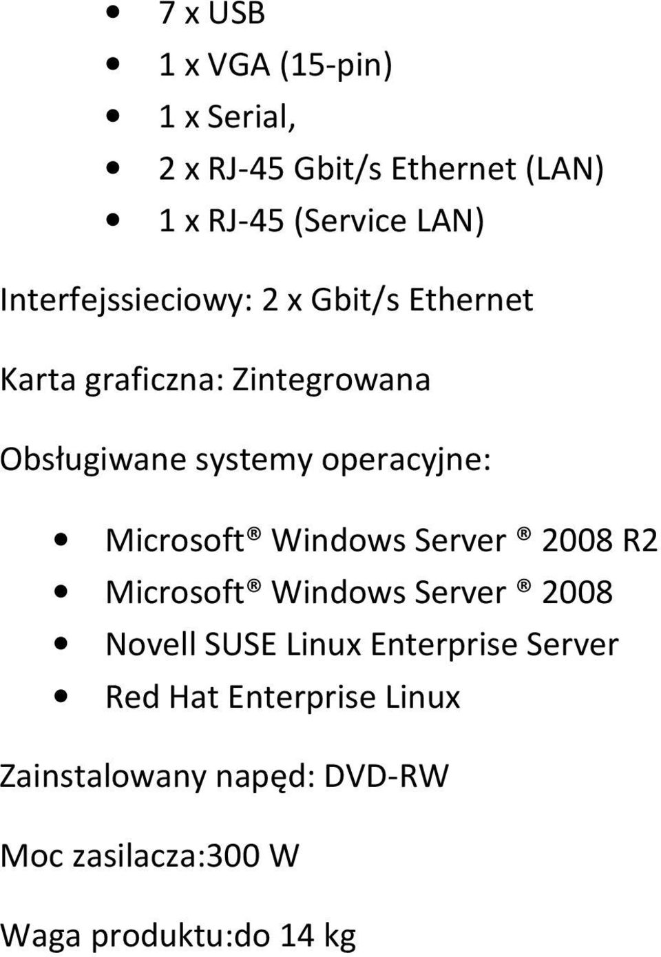 operacyjne: Microsoft Windows Server 2008 R2 Microsoft Windows Server 2008 Novell SUSE Linux