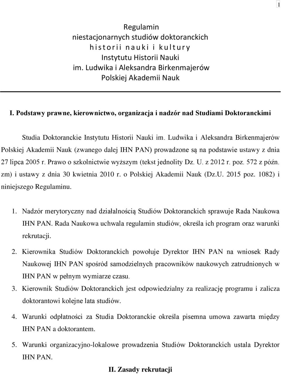 Ludwika i Aleksandra Birkenmajerów Polskiej Akademii Nauk (zwanego dalej IHN PAN) prowadzone są na podstawie ustawy z dnia 27 lipca 2005 r. Prawo o szkolnictwie wyższym (tekst jednolity Dz. U.