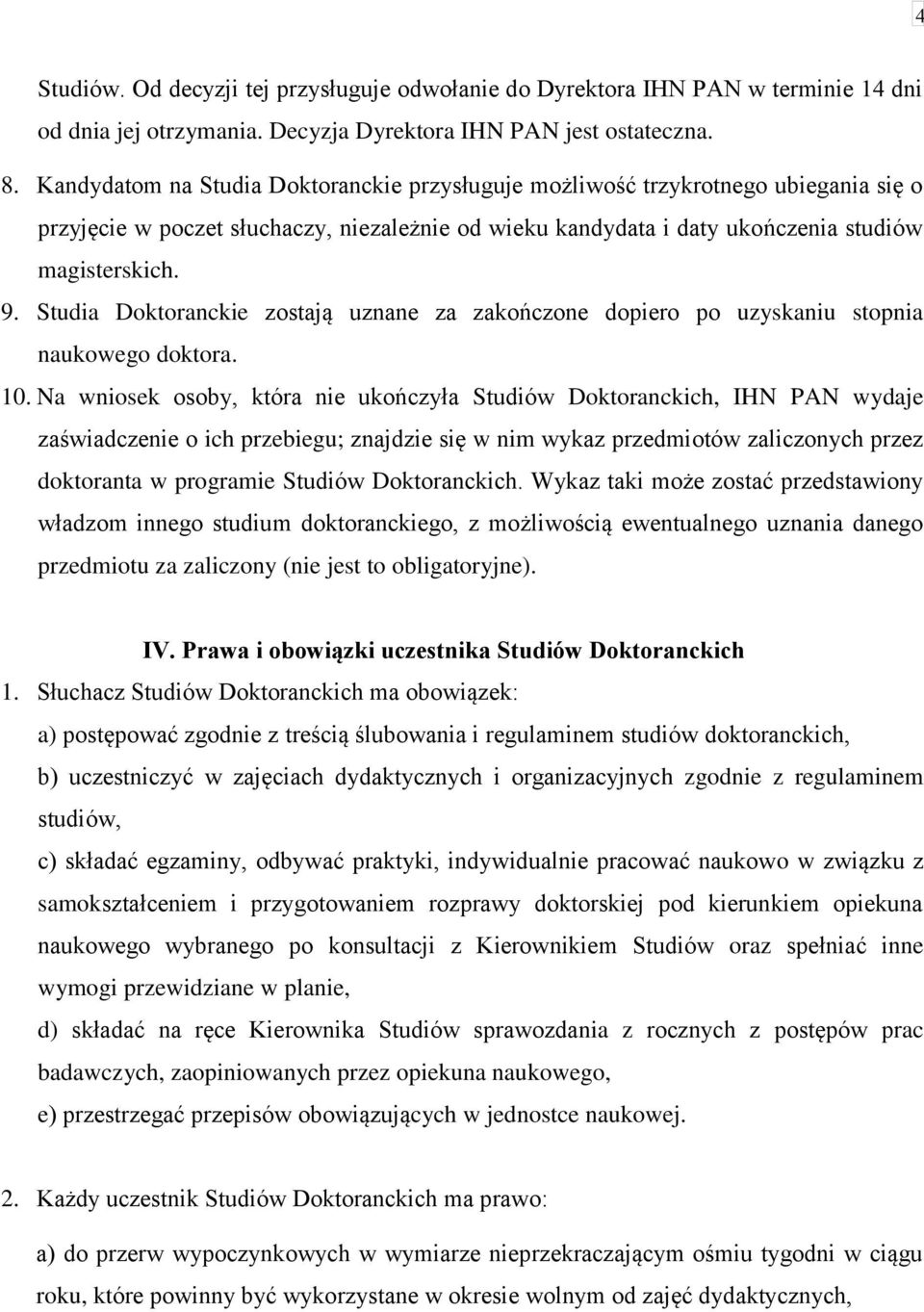 Studia Doktoranckie zostają uznane za zakończone dopiero po uzyskaniu stopnia naukowego doktora. 10.