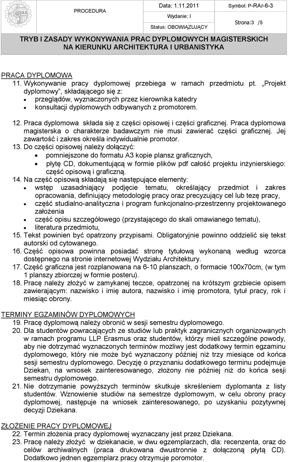 Praca dyplomowa składa się z części opisowej i części graficznej. Praca dyplomowa magisterska o charakterze badawczym nie musi zawierać części graficznej.
