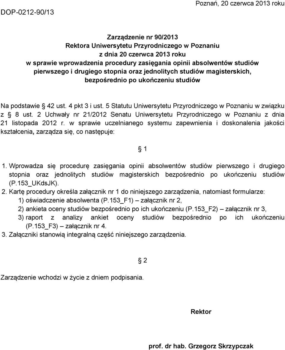 5 Statutu Uniwersytetu Przyrodniczego w Poznaniu w związku z 8 ust. 2 Uchwały nr 21/2012 Senatu Uniwersytetu Przyrodniczego w Poznaniu z dnia 21 listopada 2012 r.