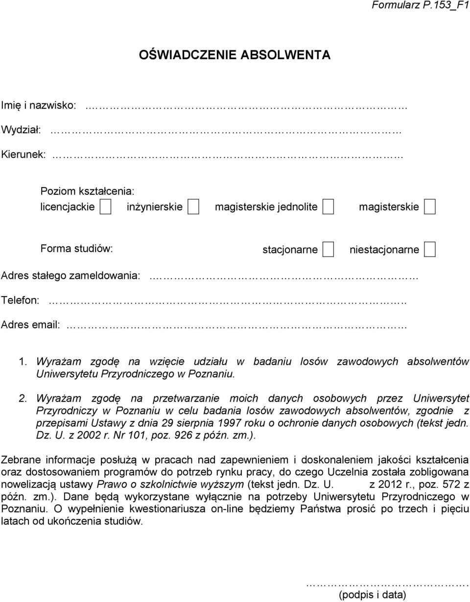 Wyrażam zgodę na wzięcie udziału w badaniu losów zawodowych absolwentów Uniwersytetu Przyrodniczego w Poznaniu. 2.