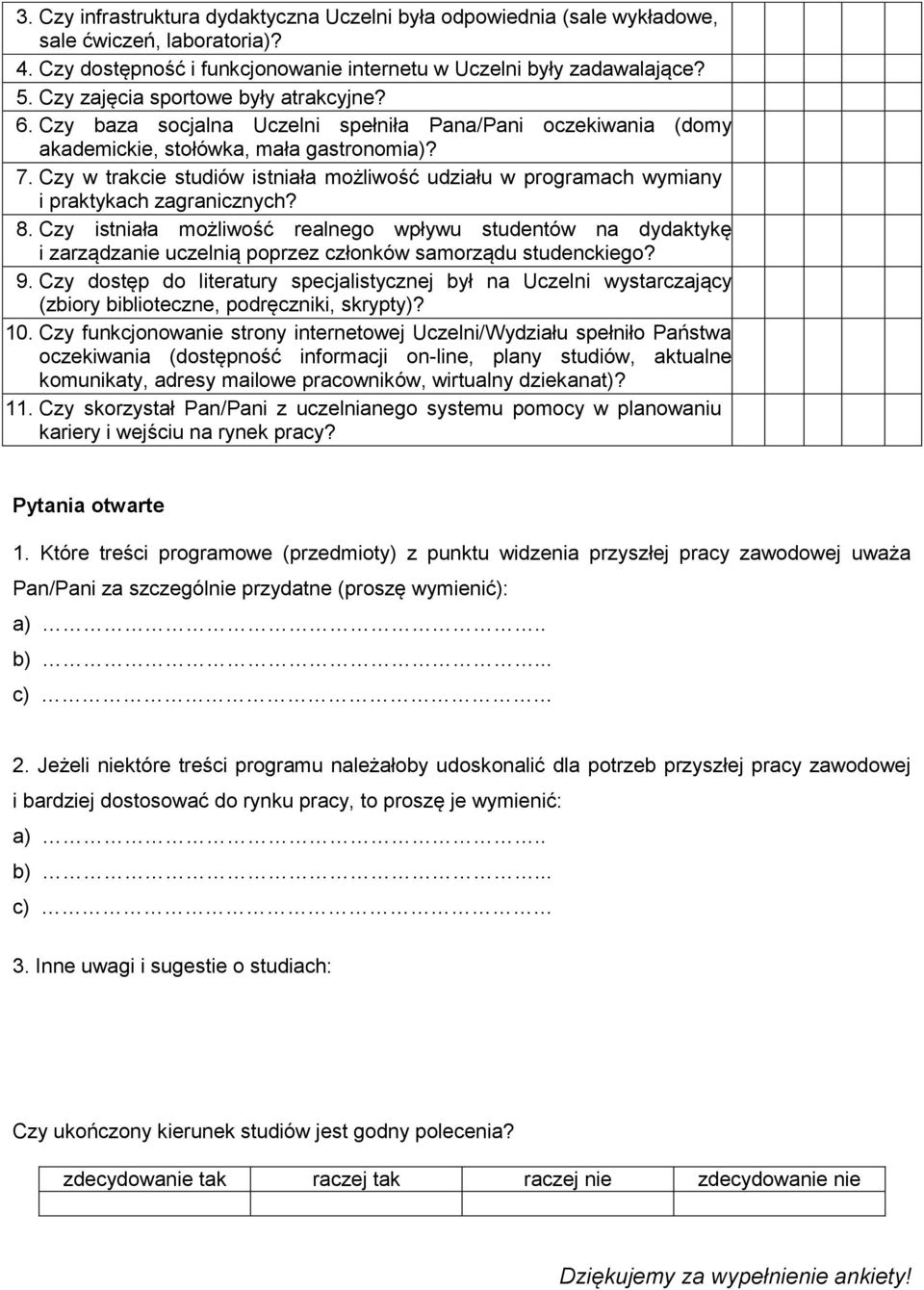 Czy w trakcie studiów istniała możliwość udziału w programach wymiany i praktykach zagranicznych? 8.