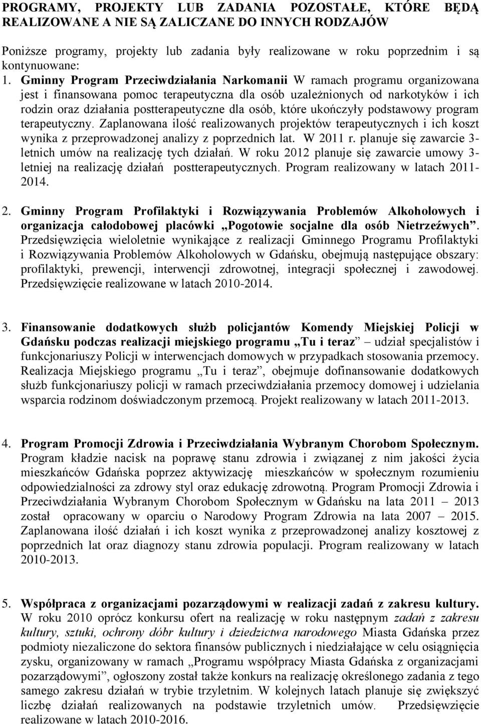 osób, które ukończyły podstawowy program terapeutyczny. Zaplanowana ilość realizowanych projektów terapeutycznych i ich koszt wynika z przeprowadzonej analizy z poprzednich lat. W 2011 r.