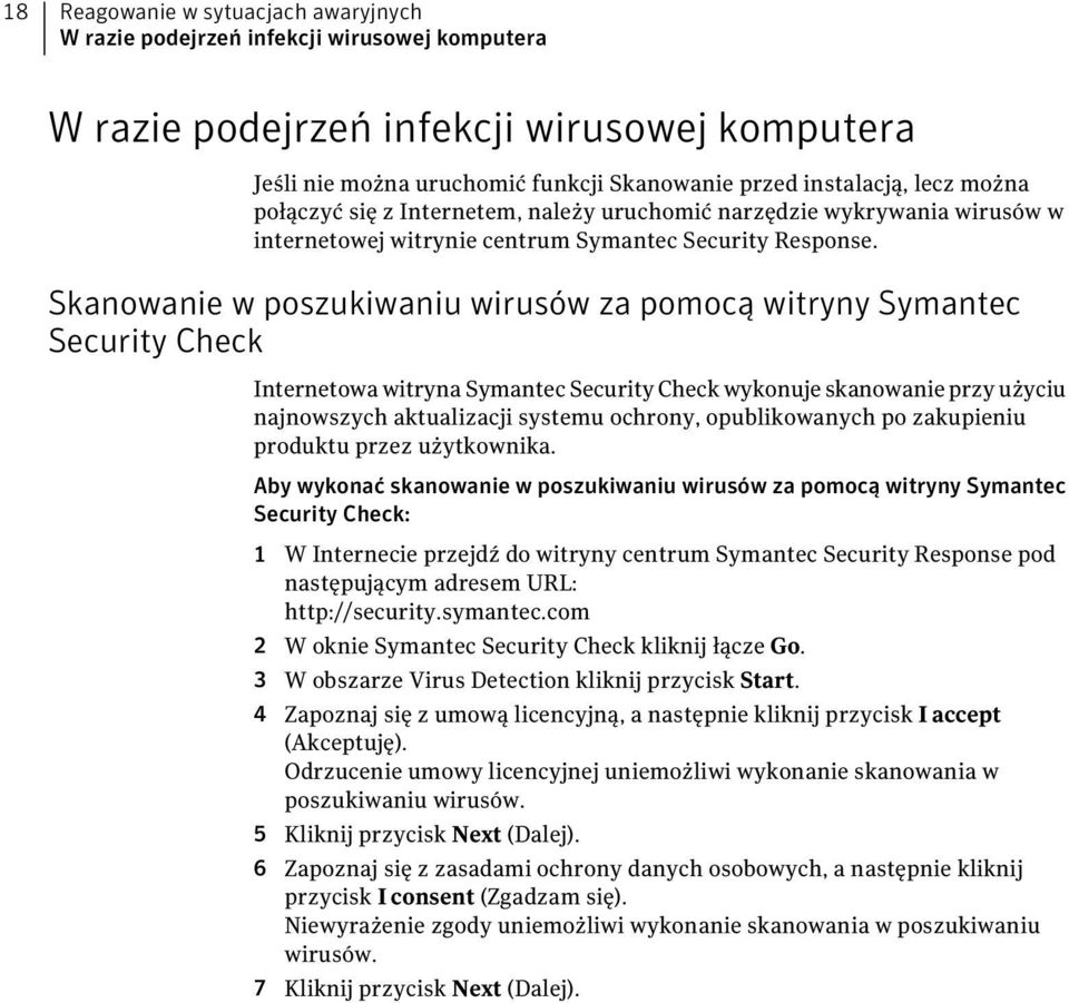 Skanowanie w poszukiwaniu wirusów za pomocą witryny Symantec Security Check Internetowa witryna Symantec Security Check wykonuje skanowanie przy użyciu najnowszych aktualizacji systemu ochrony,