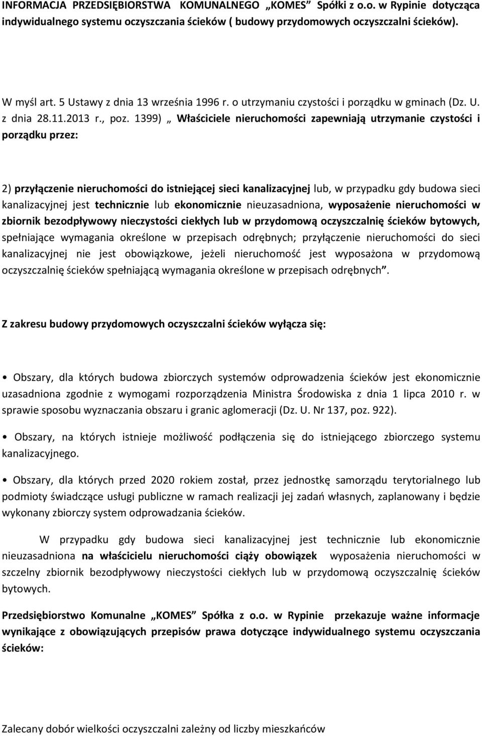 1399) Właściciele nieruchomości zapewniają utrzymanie czystości i porządku przez: 2) przyłączenie nieruchomości do istniejącej sieci kanalizacyjnej lub, w przypadku gdy budowa sieci kanalizacyjnej