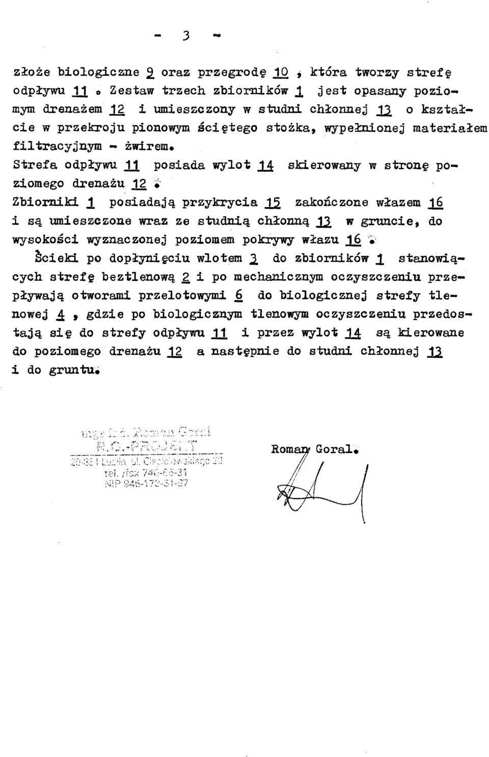 Strefa odpływu JJ[ posiada wylot JJ; skierowany w stronę po ziomego drenażu 12 # Zbiorniki X posiadają przykrycia JjL zakończone włazem JJS i są umieszczone wraz ze studnią chłonną J^ w gruncie, do