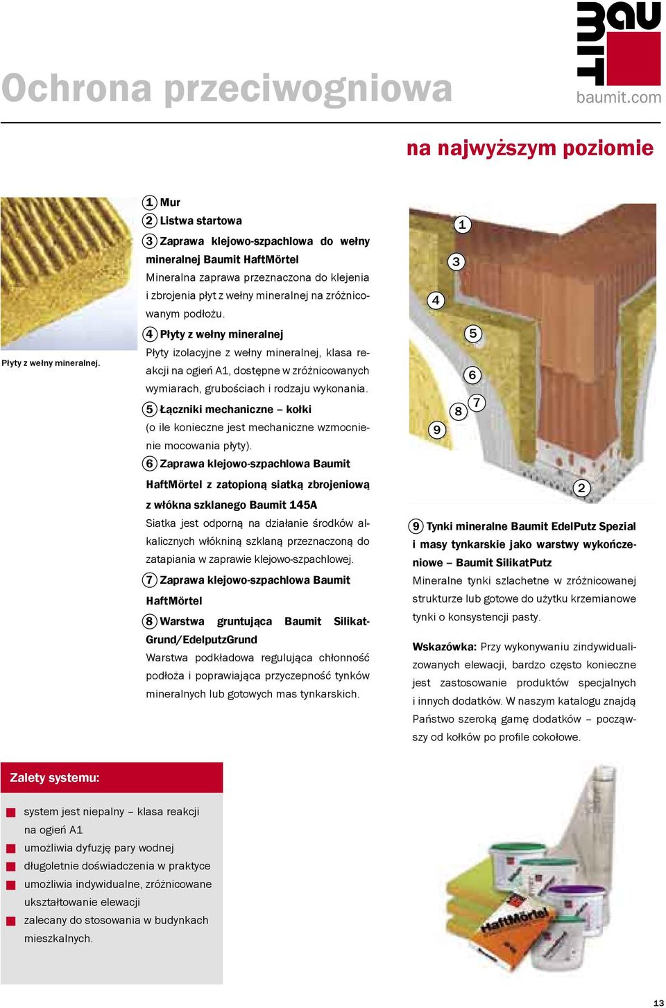 4 Płyty z wełny mineralnej Płyty izolacyjne z wełny mineralnej, klasa reakcji na ogień A1, dostępne w zróżnicowanych wymiarach, grubościach i rodzaju wykonania.