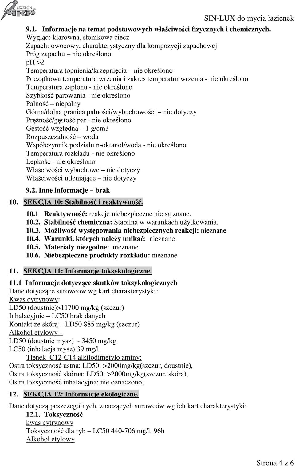 wrzenia i zakres temperatur wrzenia - nie określono Temperatura zapłonu - nie określono Szybkość parowania - nie określono Palność niepalny Górna/dolna granica palności/wybuchowości nie dotyczy