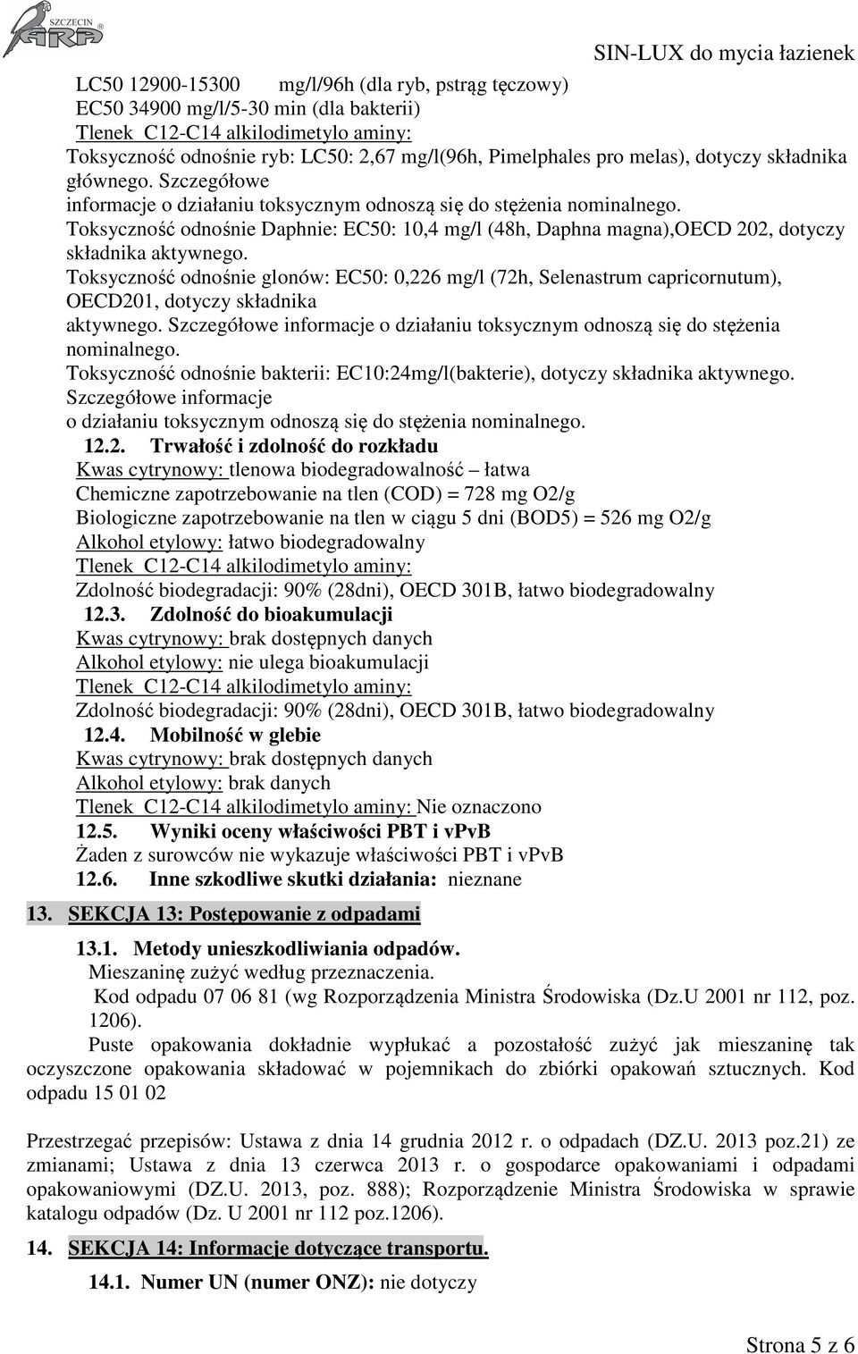 Toksyczność odnośnie glonów: EC50: 0,226 mg/l (72h, Selenastrum capricornutum), OECD201, dotyczy składnika aktywnego. Szczegółowe informacje o działaniu toksycznym odnoszą się do stężenia nominalnego.