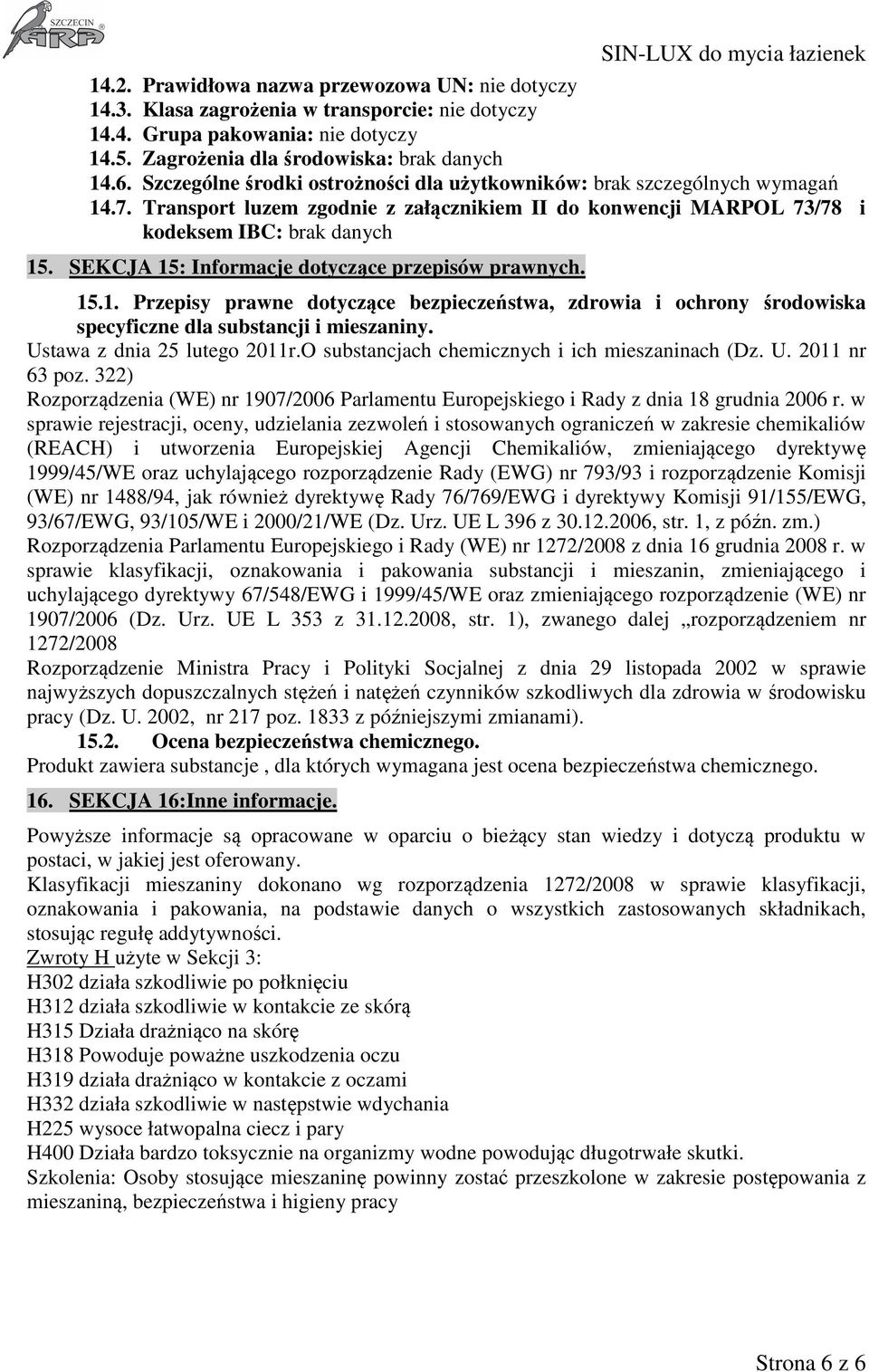 SEKCJA 15: Informacje dotyczące przepisów prawnych. 15.1. Przepisy prawne dotyczące bezpieczeństwa, zdrowia i ochrony środowiska specyficzne dla substancji i mieszaniny. Ustawa z dnia 25 lutego 2011r.